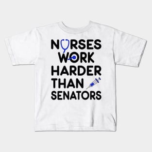 Nurse Gift. Nurses Work Harder Than Senators Kids T-Shirt